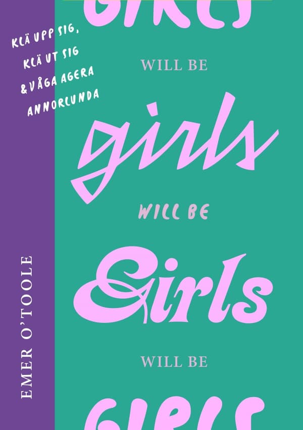Girls will be girls : klä upp sig, klä ut sig och våga agera annorlunda
