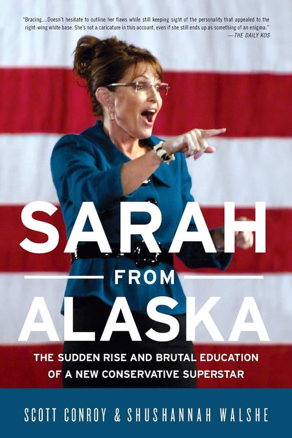 Sarah from Alaska: The Sudden Rise and Brutal Education of a New Conservative Superstar