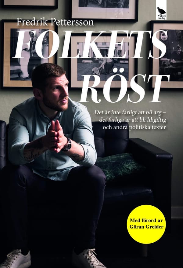 Folkets röst : det är inte farligt att bli arg - det farliga är att bli likgiltig och andra politiska texter