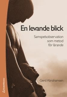 En levande blick : samspelsobservation som metod för lärande