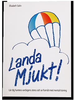 Landa mjukt! : lär dig hantera vardagens stress och se framåt med mental träning