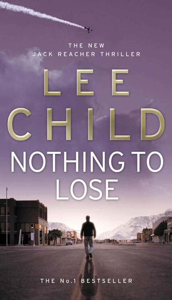 Nothing To Lose: The action-packed Jack Reacher thriller from the No.1 Sunday Times bestselling author