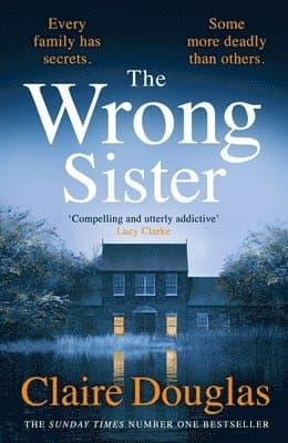 The Wrong Sister: The instant Number 1 Sunday Times bestseller! Discover the new gripping psychological thriller