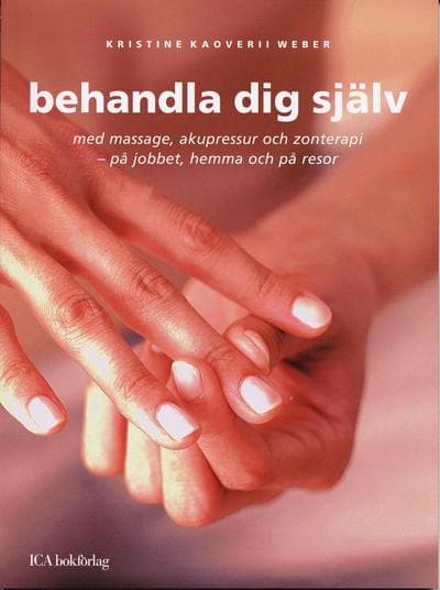 Behandla dig själv : med massage, akupressur och zonterapi