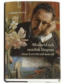 Blodseld och nordisk längtan : Oscar Levertin och hans tid