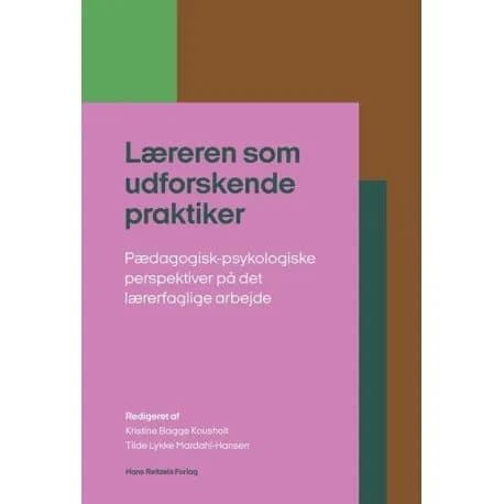 Læreren som udforskende praktiker | Kristine Bagge Kousholt;Tilde Lykke Mardahl-Hansen;Dorte Kousholt;Charlotte Dyreborg Madsen;Anja Hvidtfeldt Stane