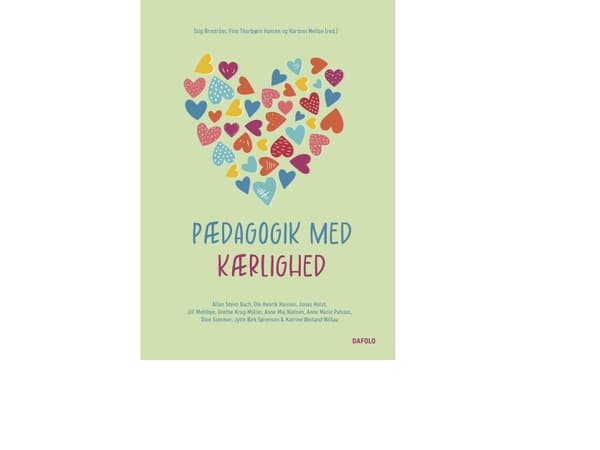 Pædagogik med kærlighed | Ole Henrik Hansen, Allan Stevn Bach, Jytte Birk Sørensen, Grethe Kragh-Müller, Anne Maj Nielsen, Dion Sommer, Anne Marie Kr