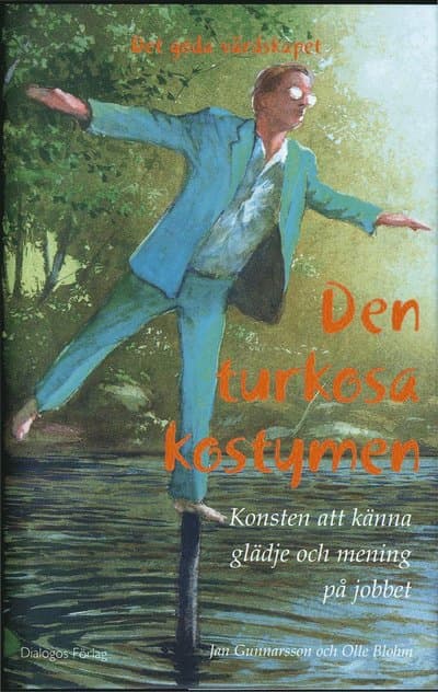 Den turkosa kostymen : konsten att känna glädje och mening på jobbet