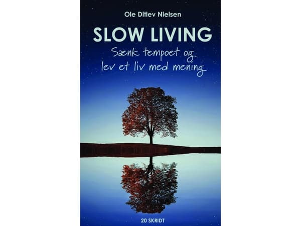 Slow living - sænk tempoet og lev et liv med mening | Ole Ditlev Nielsen