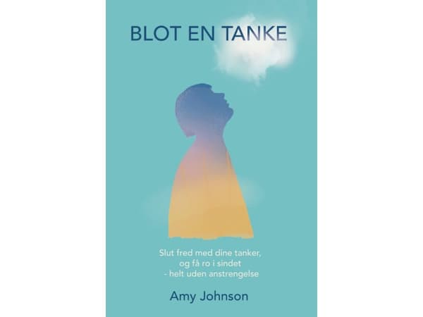 Blot en tanke: Slut fred med dine tanker, og få ro i sindet – helt uden anstrengelse | Amy Johnson