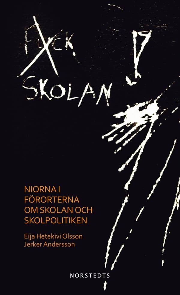 Fuck skolan : niorna i förorterna om skolan och skolpolitiken