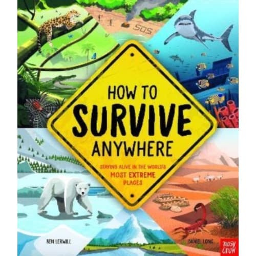 How To Survive Anywhere: Staying Alive in the World's Most Extreme Places (inbunden, eng)