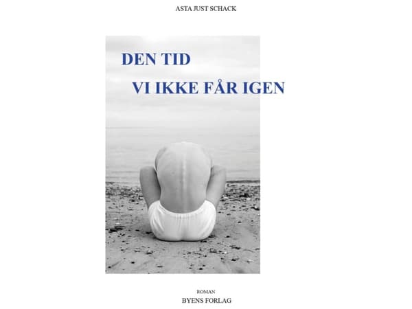 Den tid vi ikke får igen | Asta Just Schack
