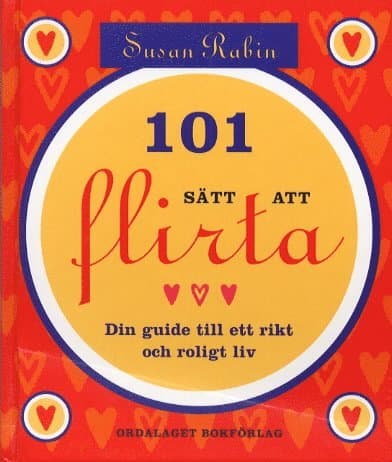 101 Sätt Att Flirta : Din Guide Till Ett Rikt Och Roligt Liv