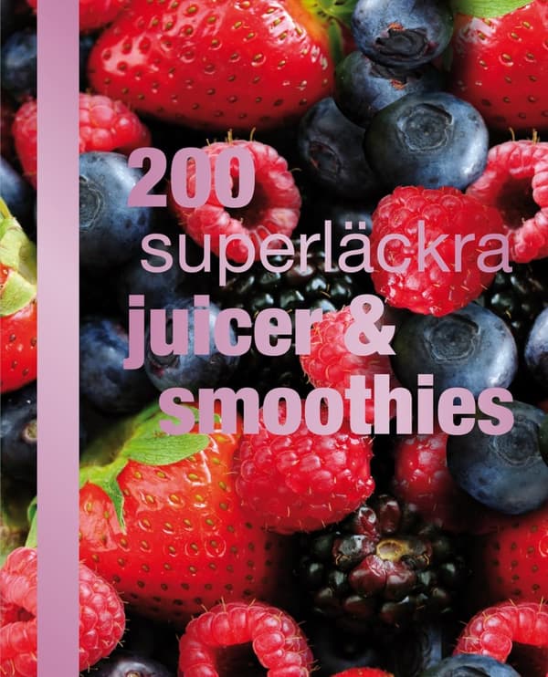 200 superläckra juicer och smoothies