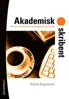 Akademisk skribent : om att utveckla sitt vetenskapliga skrivande