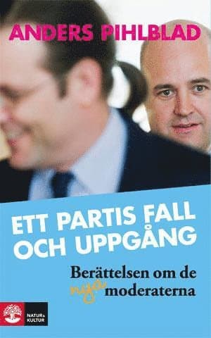 Ett partis fall och uppgång : berättelsen om de nya Moderaterna