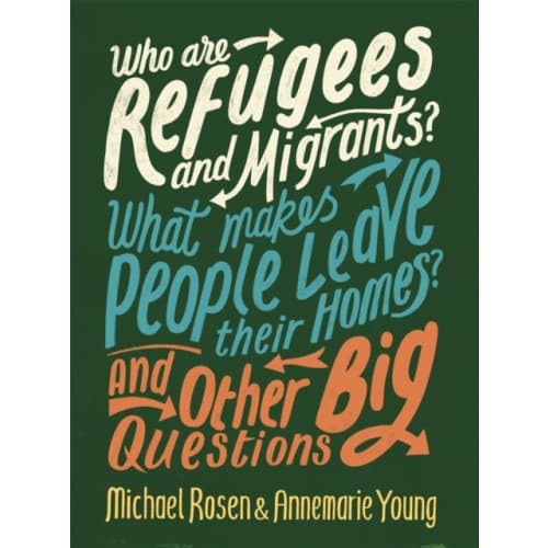 Who are Refugees and Migrants? What Makes People Leave their Homes? And Other Big Questions (häftad, eng)