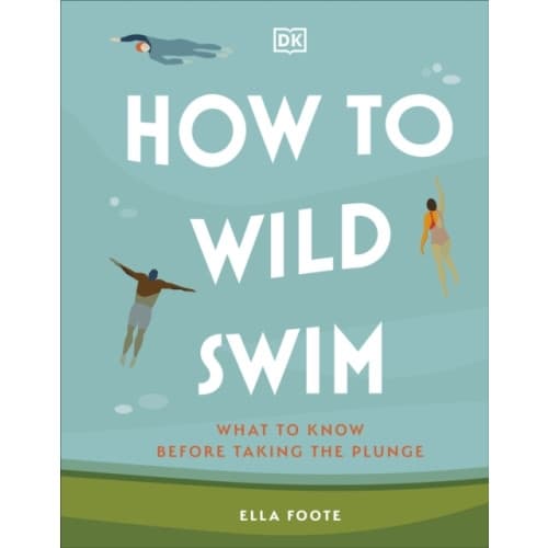 How to Wild Swim (inbunden, eng)