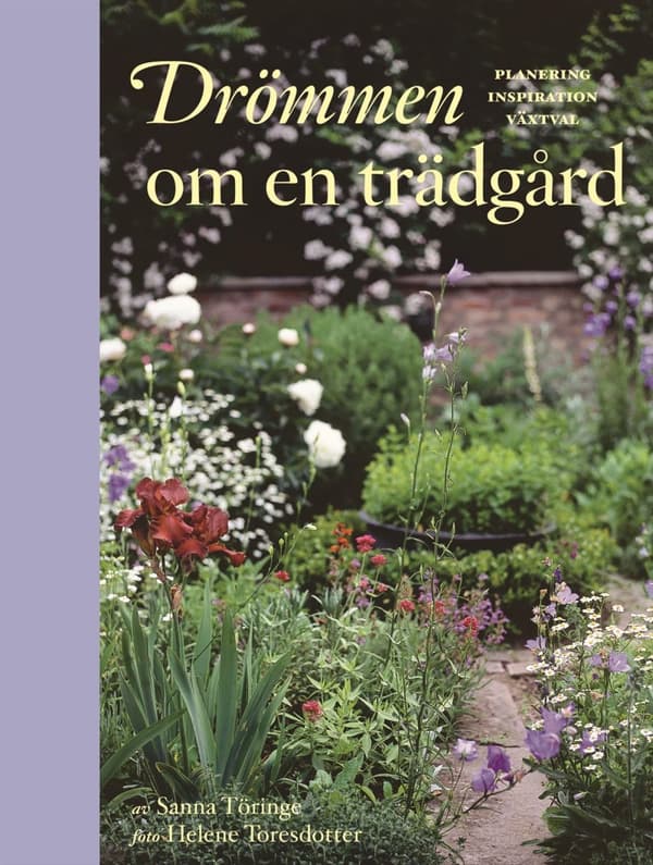 Drömmen om en trädgård : planering inspiration växtval