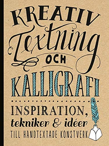 Kreativ textning och kalligrafi : inspiration, tekniker & idéer till handtex
