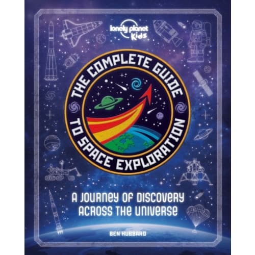 Lonely Planet Kids The Complete Guide to Space Exploration (inbunden, eng)