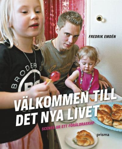 Välkommen till det nya livet : scener ur ett föräldraskap