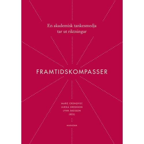 Framtidskompasser : en akademisk tankesmedja tar ut riktningar (bok, danskt band)