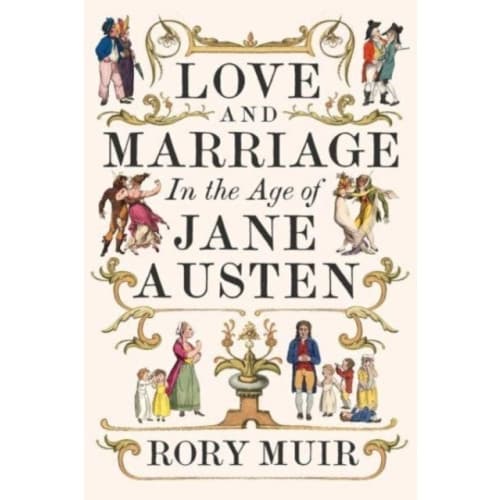 Love and Marriage in the Age of Jane Austen (inbunden, eng)