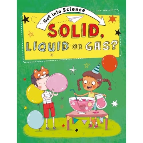 Get Into Science: Solid, Liquid or Gas? (inbunden, eng)