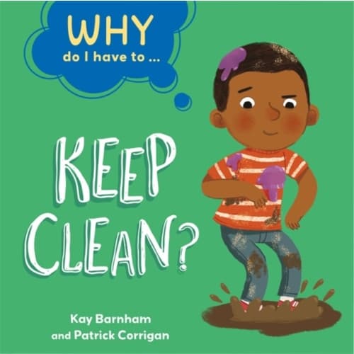 Why Do I Have To ...: Keep Clean? (häftad, eng)