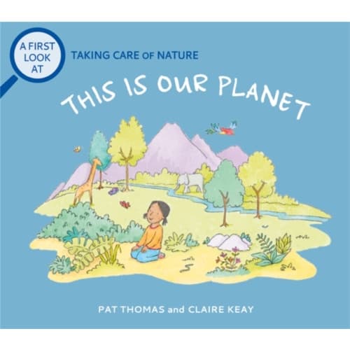 A First Look At: Taking Care of Nature: This is our Planet (inbunden, eng)
