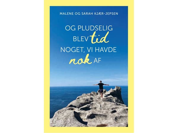 Og pludselig blev tid noget, vi havde nok af | Malene Kjær-Jepsen, Sarah Kjær-Jepsen | Språk: Dansk