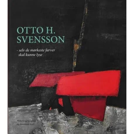 Otto H. Svensson - selv de mørkeste farver skal kunne lyse | Mette Krag Nørgaard og Anne Marie Balle