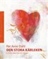 Den stora kärleken : vi kan lära oss att älska