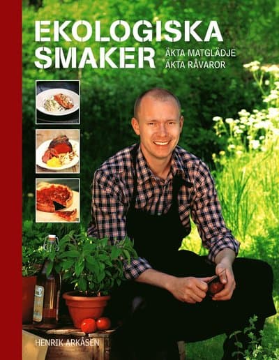 Ekologiska smaker : äkta matglädje, äkta råvaror