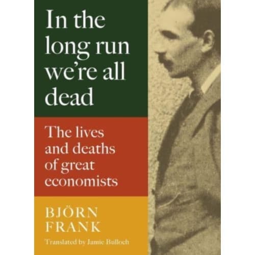 In the Long Run We Are All Dead (inbunden, eng)