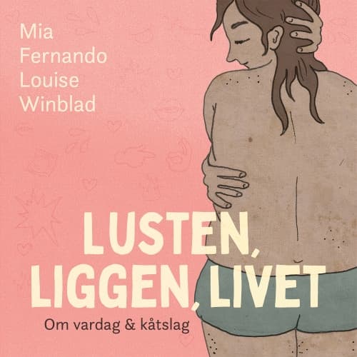 Lusten, liggen, livet : om vardag och kåtslag (inbunden)