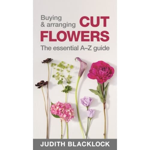 Buying & Arranging Cut Flowers - The Essential A-Z Guide (bok, spiral, eng)