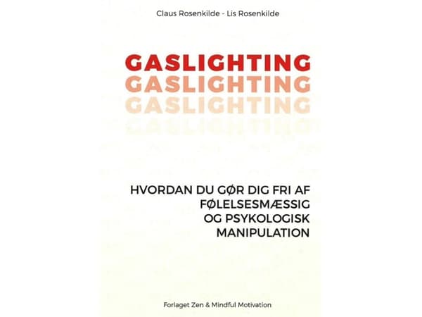 GASLIGHTING - Hvordan du gør dig fri af følelsesmæssig og psykologisk manipulation | Claus Rosenkilde - Lis Rosenkilde
