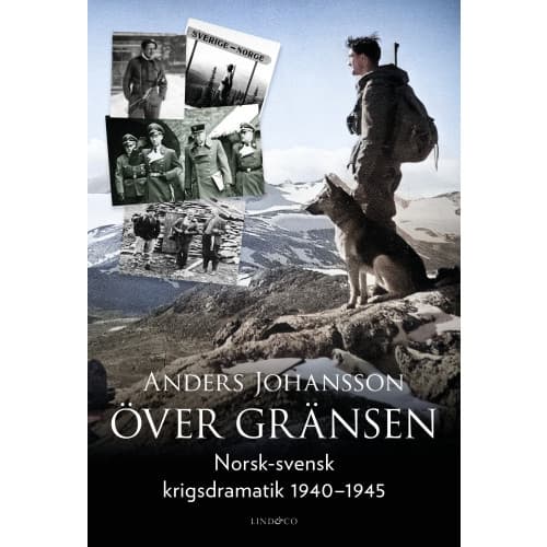 Över gränsen : norsk-svensk krigsdramatik 1940-1945 (inbunden)
