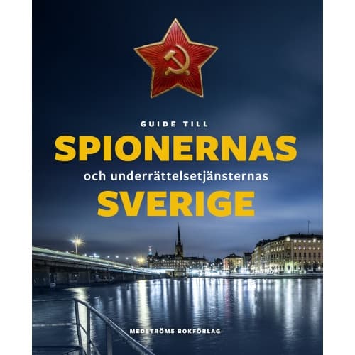 Guide till spionernas och underrättelsetjänsternas Sverige (bok, kartonnage)