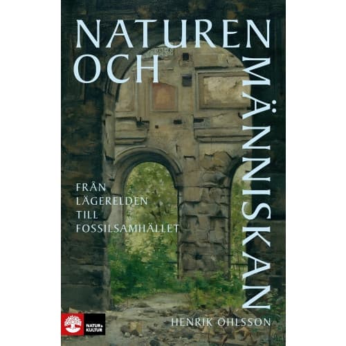 Naturen och människan : från lägerelden till fossilsamhället (inbunden)