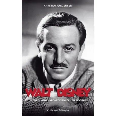 Walt Disney - tegnefilmens ukronede konge | Karsten Jørgensen | Språk: Danska