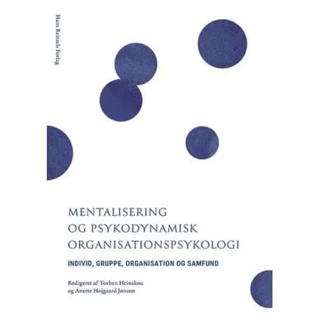 Mentalisering og psykodynamisk organisationspsykologi | Torben Heinskou;Anette Højgaard Jønson;Ulla Charlotte Beck;Troels Gottlieb;Peter Koefoed;Char