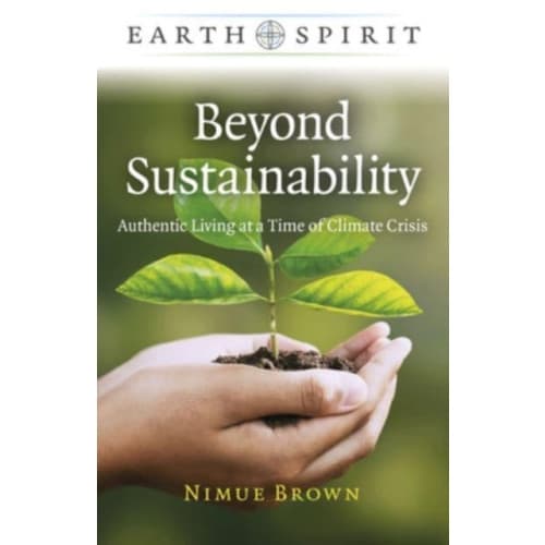 Earth Spirit: Beyond Sustainability - Authentic Living at a Time of Climate Crisis (häftad, eng)