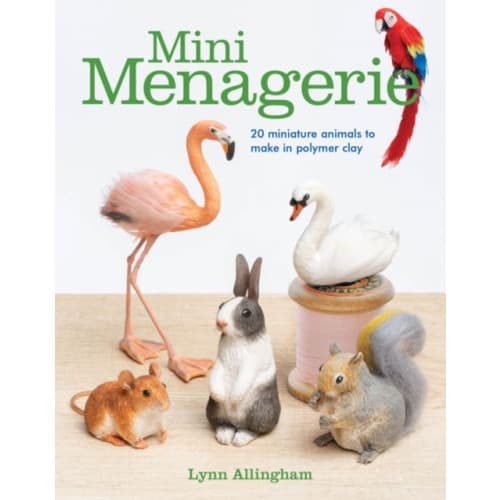 Mini Menagerie: 20 Miniature Animals to Make in Polymer Clay (häftad, eng)