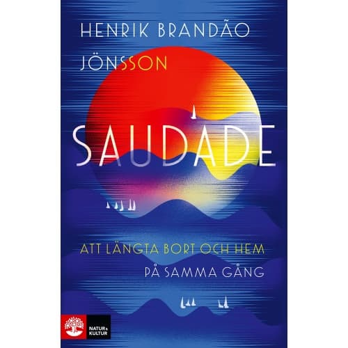 Saudade : att längta bort och hem på samma gång (inbunden)