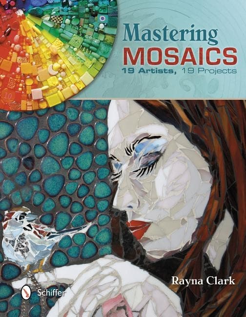 Mastering mosaics - 19 artists, 19 projects 9780764343629