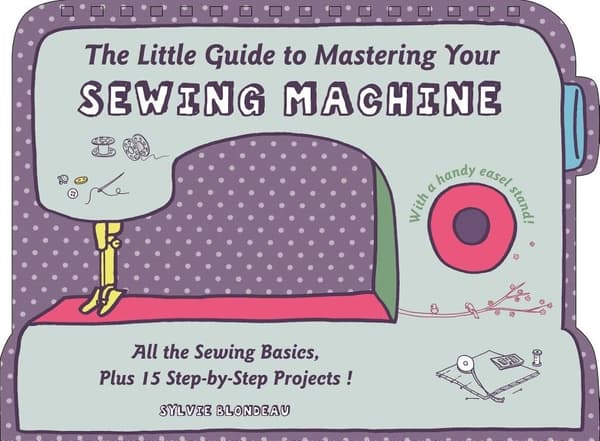 Little guide to mastering your sewing machine 9780764349706